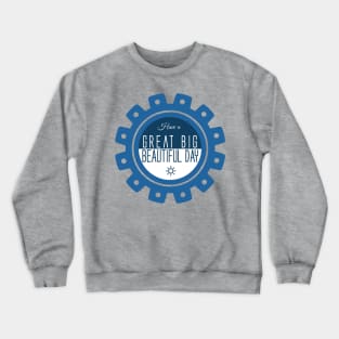 Have a Great Big Beautiful Day - Carousel of Progress Inspired Crewneck Sweatshirt